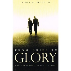 From Grief To Glory by James W Bruce lll